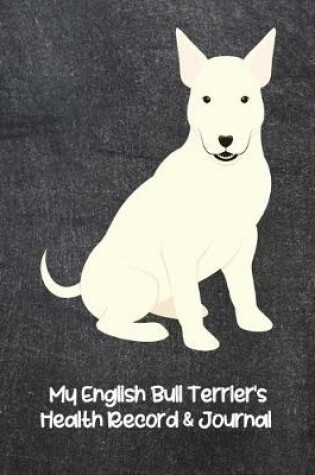 Cover of My English Bull Terrier's Health Record & Journal
