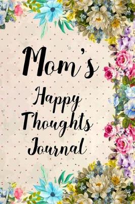 Book cover for Mom's Happy Thoughts Journal