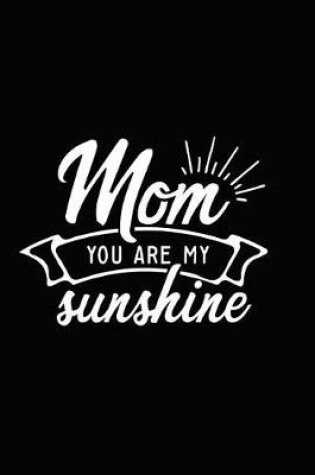 Cover of Mom You Are My Sunshine