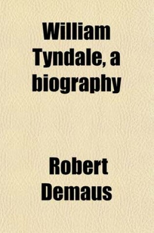 Cover of William Tyndale, a Biography; A Contribution to the Early History of the English Bible