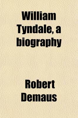 Book cover for William Tyndale, a Biography; A Contribution to the Early History of the English Bible