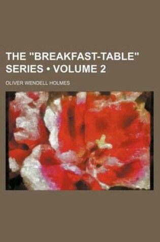 Cover of The "Breakfast-Table" Series (Volume 2)
