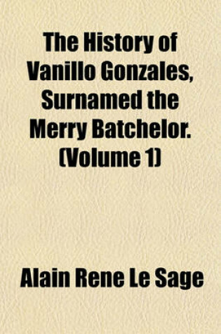 Cover of The History of Vanillo Gonzales, Surnamed the Merry Batchelor. (Volume 1)