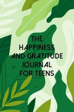 Cover of The Happiness And Gratitude Journal For Teens
