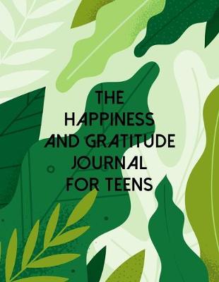 Book cover for The Happiness And Gratitude Journal For Teens