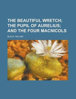Book cover for The Beautiful Wretch; The Pupil of Aurelius and the Four Macnicols