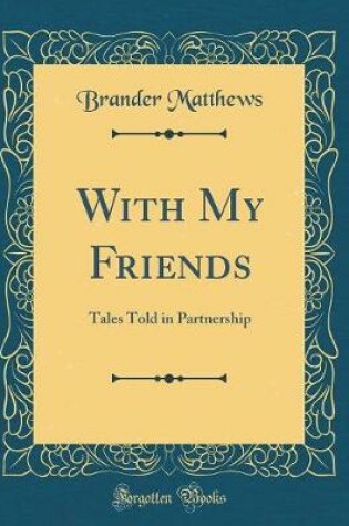 Cover of With My Friends: Tales Told in Partnership (Classic Reprint)