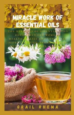 Book cover for Miracle Work Of Essential Oils