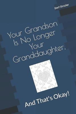 Cover of Your Grandson Is No Longer Your Granddaughter, And That's Okay!