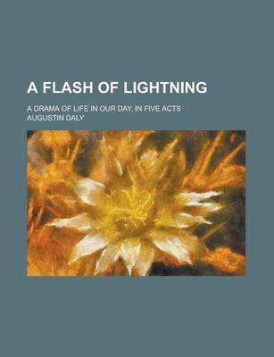 Book cover for A Flash of Lightning; A Drama of Life in Our Day, in Five Acts