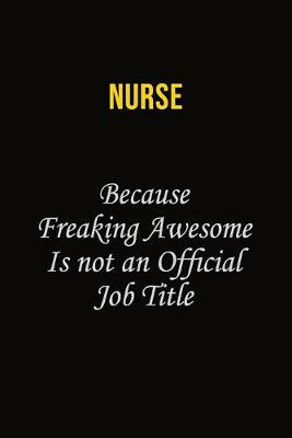 Book cover for Nurse Because Freaking Awesome Is Not An Official Job Title