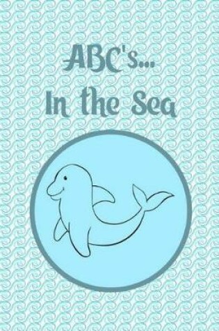 Cover of ABC's... In The Sea