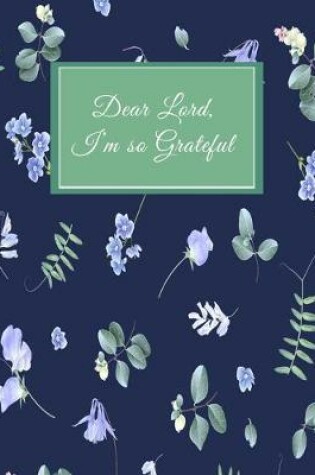 Cover of Dear Lord I'm so Grateful