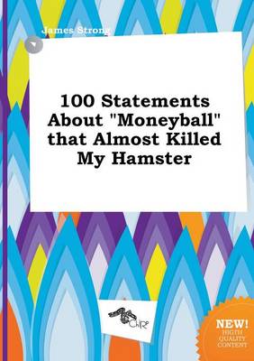 Book cover for 100 Statements about Moneyball That Almost Killed My Hamster