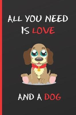 Book cover for All You Need Is Love and a Dog