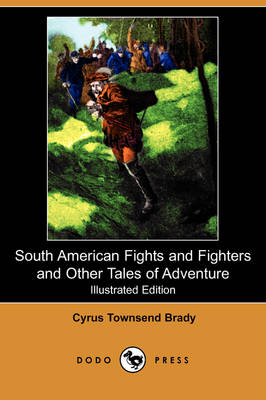 Book cover for South American Fights and Fighters and Other Tales of Adventure(Dodo Press)