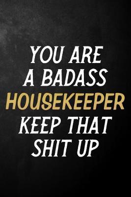 Book cover for You Are A Badass Housekeeper Keep That Shit Up