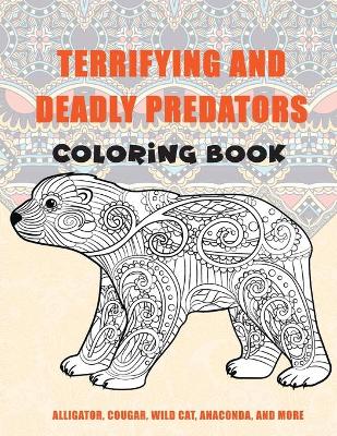 Book cover for Terrifying and Deadly Predators - Coloring Book - Alligator, Cougar, Wild cat, Anaconda, and more