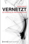 Book cover for Vernetzt - Zur Entstehung Der Netzwerkgesellschaft