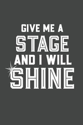 Book cover for Give Me a Stage and I Will Shine