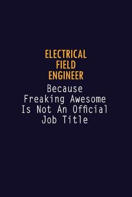 Book cover for Electrical Field Engineer Because Freaking Awesome is not An Official Job Title