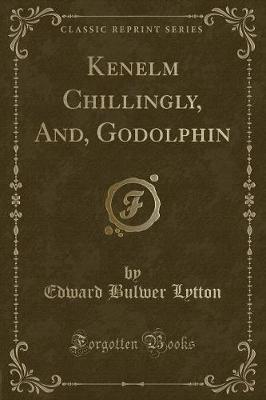 Book cover for Kenelm Chillingly, And, Godolphin (Classic Reprint)