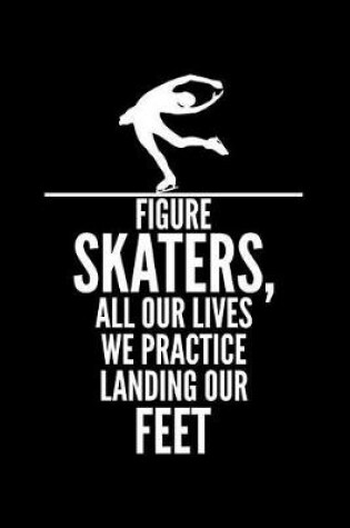 Cover of Figure Skaters, All Our Lives We Practice Landing Our Feet