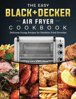 Cover of The Easy BLACK+DECKER Air Fryer Cookbook