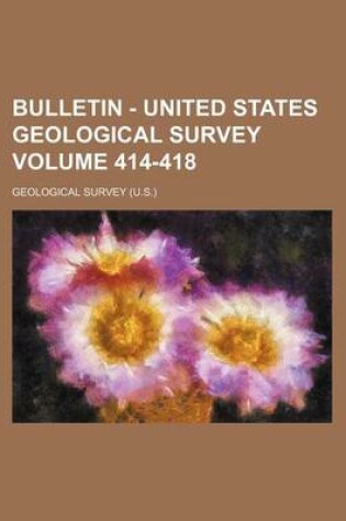 Cover of Bulletin - United States Geological Survey Volume 414-418