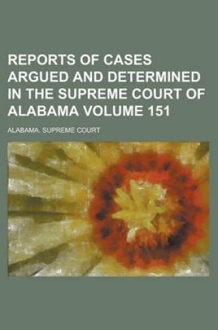 Cover of Reports of Cases Argued and Determined in the Supreme Court of Alabama Volume 151