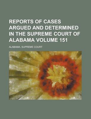 Book cover for Reports of Cases Argued and Determined in the Supreme Court of Alabama Volume 151