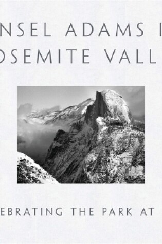 Cover of Ansel Adams in Yosemite Valley: Celebrating the Park at 150
