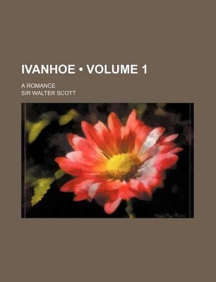 Book cover for Ivanhoe (Volume 1); A Romance