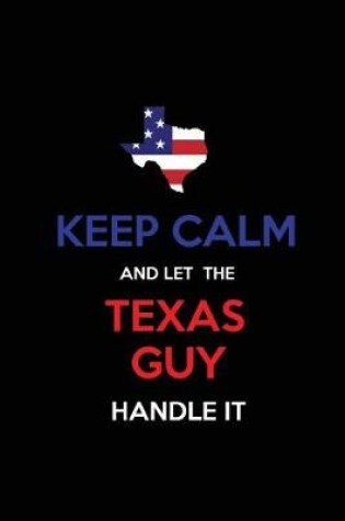 Cover of Keep Calm and Let the Texas Guy Handle It