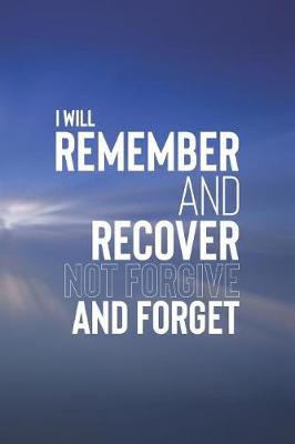 Book cover for I Will Remember And Recover Not Forgive And Forget