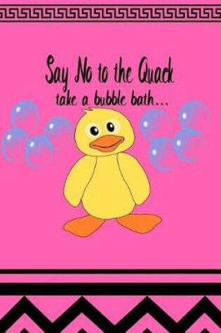 Cover of Say No to the Quack Take a Bubble Bath