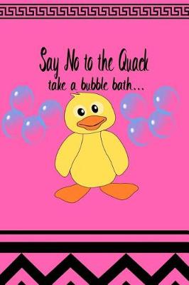 Book cover for Say No to the Quack Take a Bubble Bath