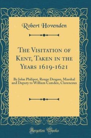 Cover of The Visitation of Kent, Taken in the Years 1619-1621