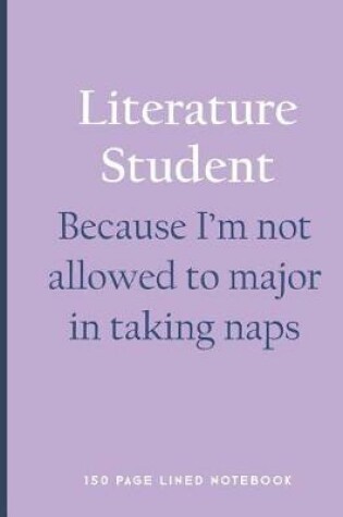Cover of Literature Student - Because I'm Not Allowed to Major in Taking Naps