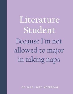 Book cover for Literature Student - Because I'm Not Allowed to Major in Taking Naps