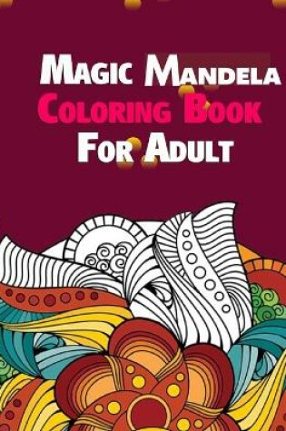 Cover of Magic Mandela Coloring Book For Adult