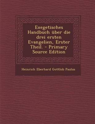 Book cover for Exegetisches Handbuch Uber Die Drei Ersten Evangelien, Erster Theil.