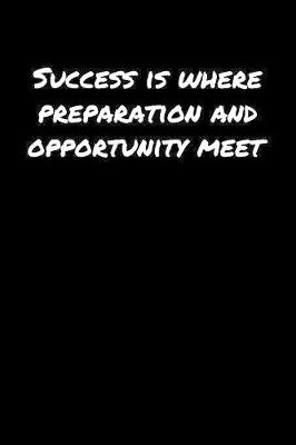 Book cover for Success Is Where Preparation and Opportunity Meet�