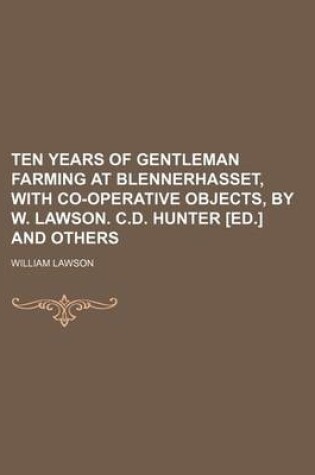 Cover of Ten Years of Gentleman Farming at Blennerhasset, with Co-Operative Objects, by W. Lawson. C.D. Hunter [Ed.] and Others