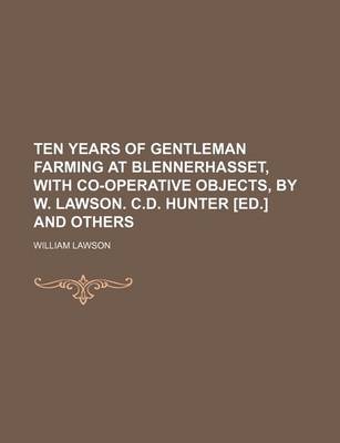 Book cover for Ten Years of Gentleman Farming at Blennerhasset, with Co-Operative Objects, by W. Lawson. C.D. Hunter [Ed.] and Others