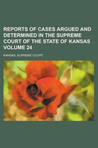 Cover of Reports of Cases Argued and Determined in the Supreme Court of the State of Kansas Volume 24