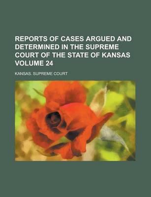 Book cover for Reports of Cases Argued and Determined in the Supreme Court of the State of Kansas Volume 24