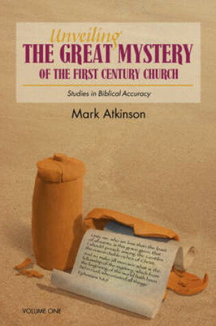 Cover of Unveiling The Great Mystery Of The First Century Church Volume One Paperback