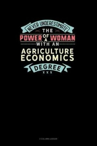Cover of Never Underestimate The Power Of A Woman With An Agriculture Economics Degree