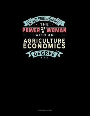 Book cover for Never Underestimate The Power Of A Woman With An Agriculture Economics Degree
